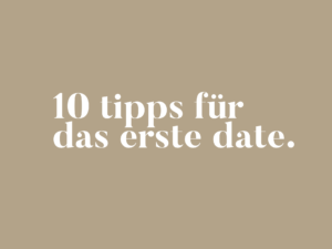 10 Tipps für das erste Date